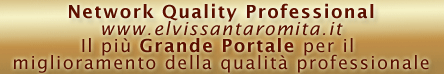 Network Quality Professional  www.elvissantaromita.it Il più Grande Portale per il miglioramento della qualità professionale